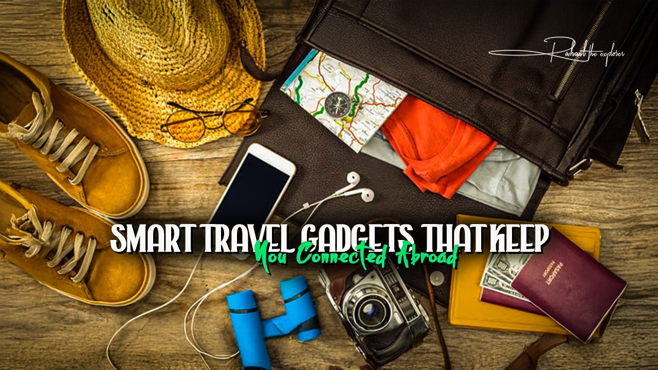 Smart Travel Gadgets That Keep You Connected Abroad