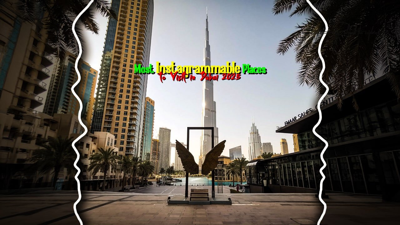 Most Instagrammable Places to Visit in Dubai 2025