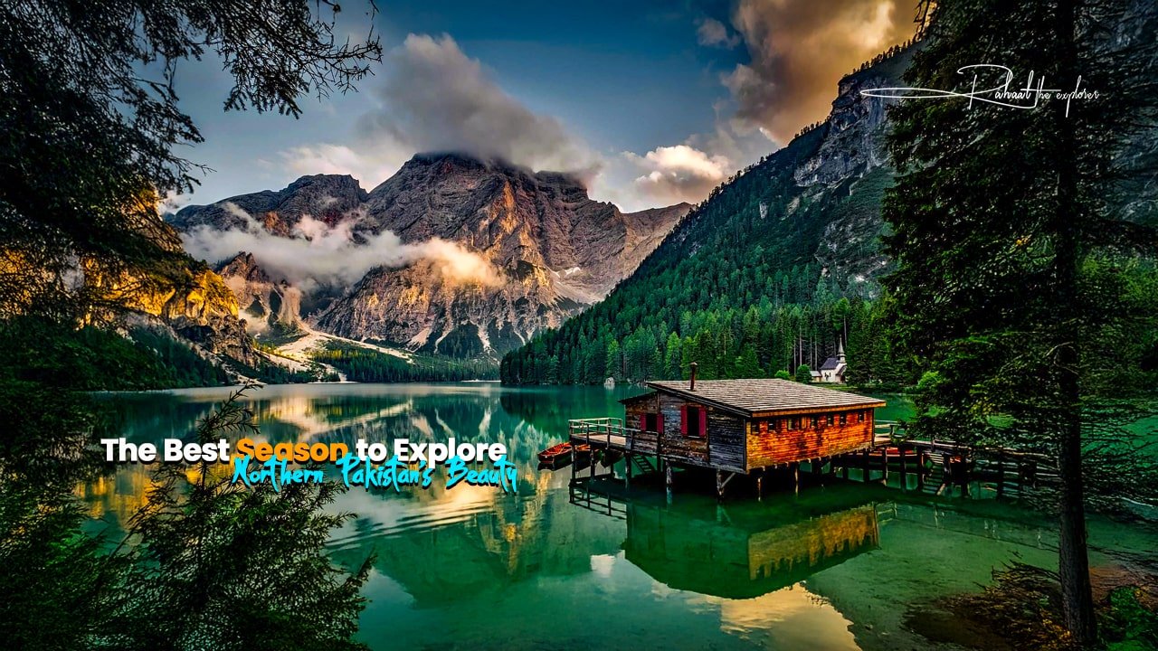 The Best Season to Explore Northern Pakistan’s Beauty