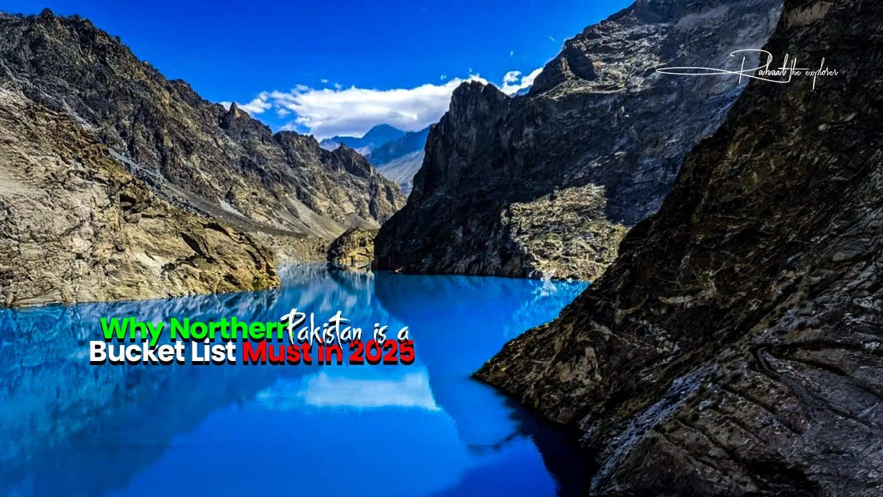 Why Northern Pakistan Is a Bucket List Must in 2025