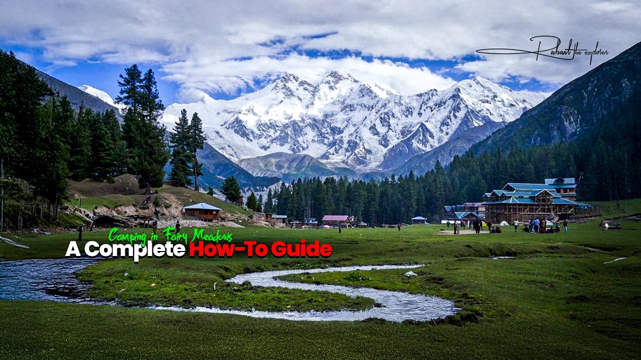 Camping in Fairy Meadows: A Complete How-To Guide