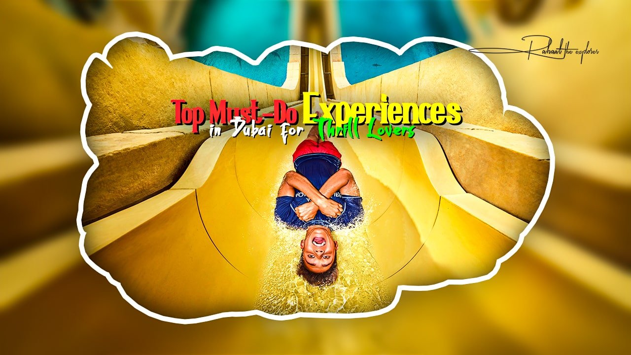 Top Must-Do Experiences in Dubai for Thrill Lovers