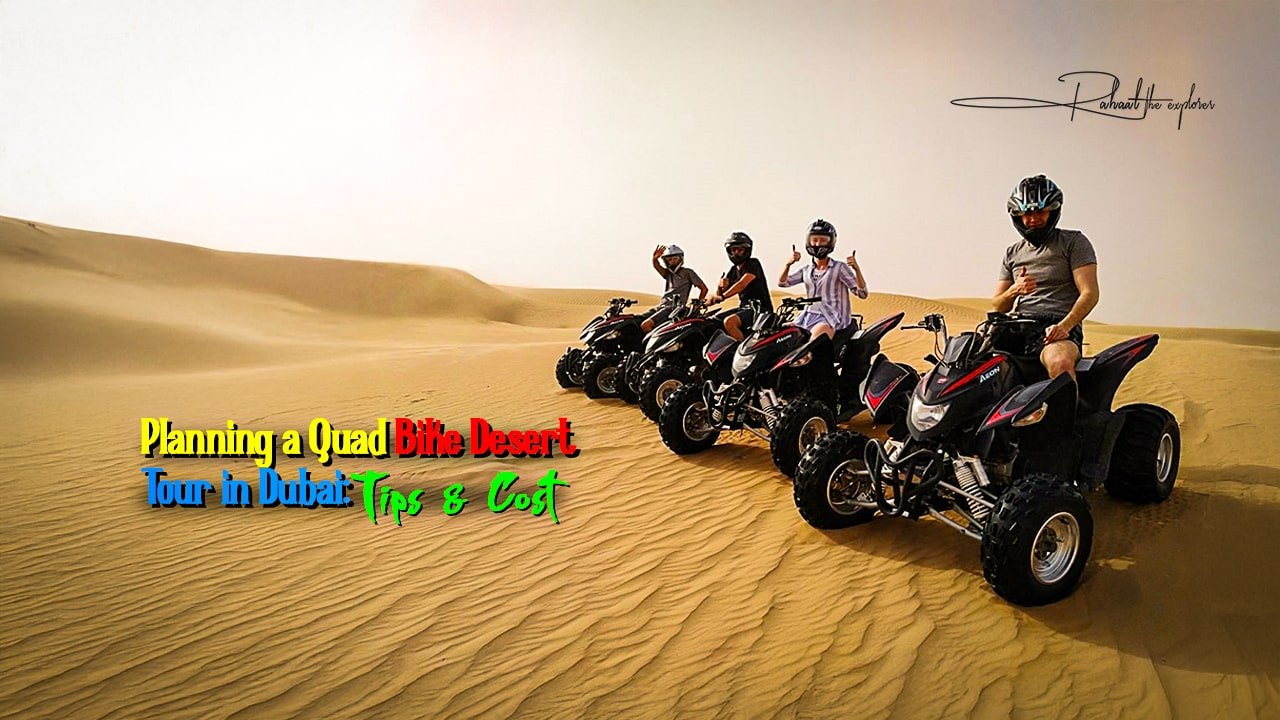 Planning a Quad Bike Desert Tour in Dubai: Tips & Cost
