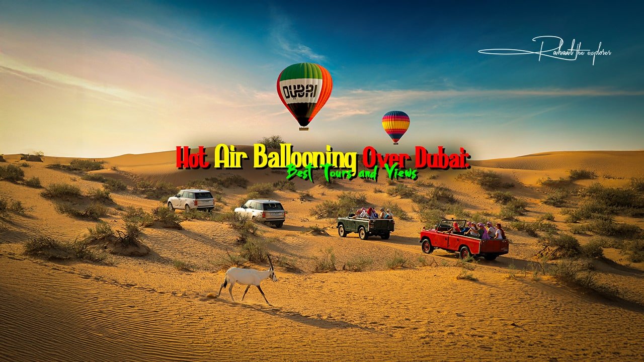 Hot Air Ballooning Over Dubai: Best Tours and Views