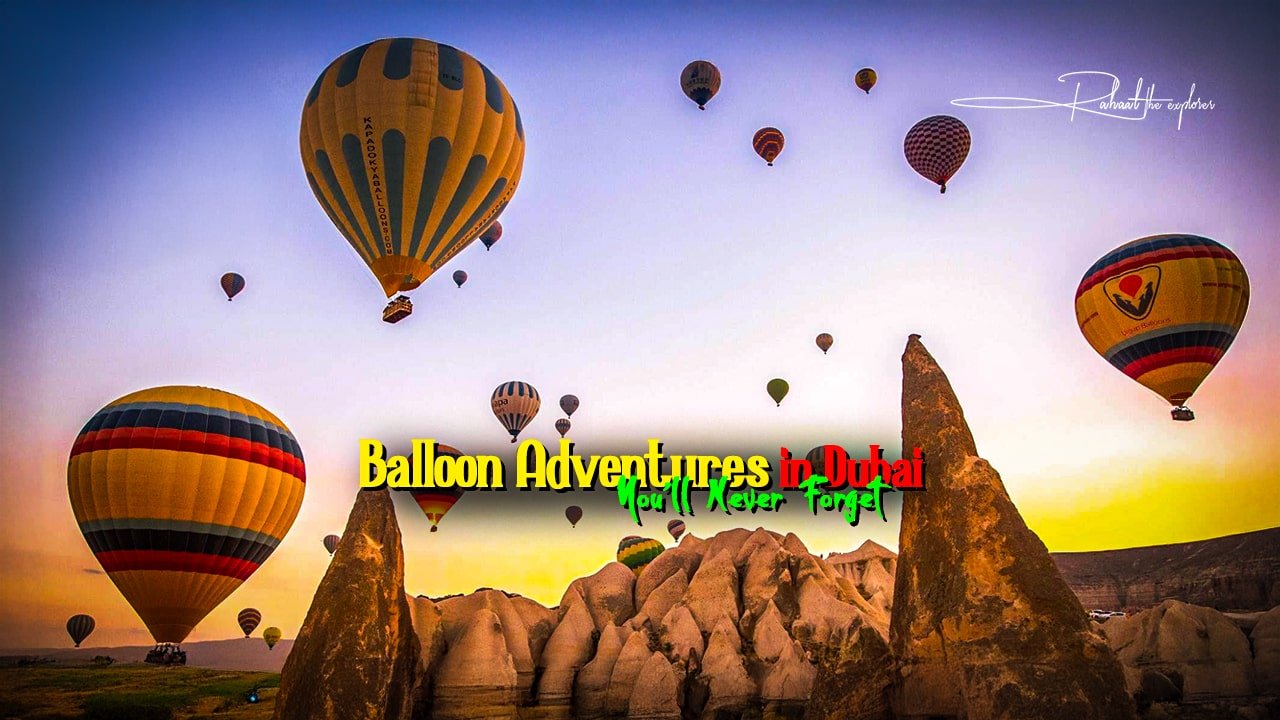 Balloon Adventures in Dubai You’ll Never Forget