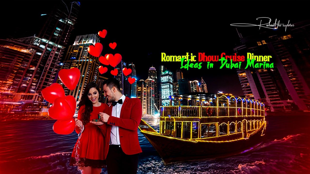 Romantic Dhow Cruise Dinner Ideas in Dubai Marina
