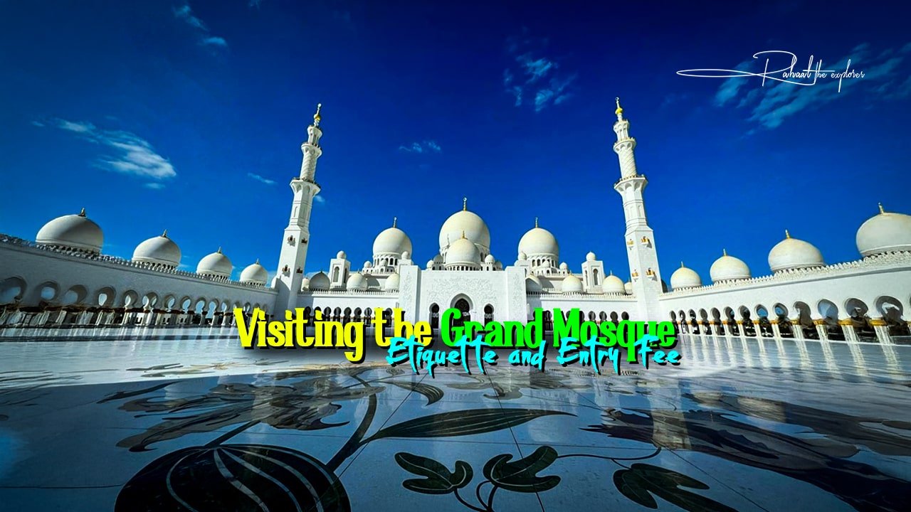 Visiting the Grand Mosque: Etiquette and Entry Fee