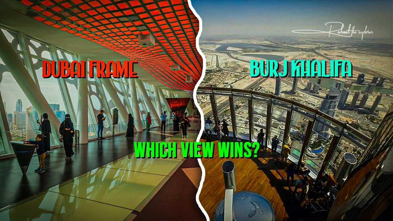 Dubai Frame vs Burj Khalifa: Which View Wins?