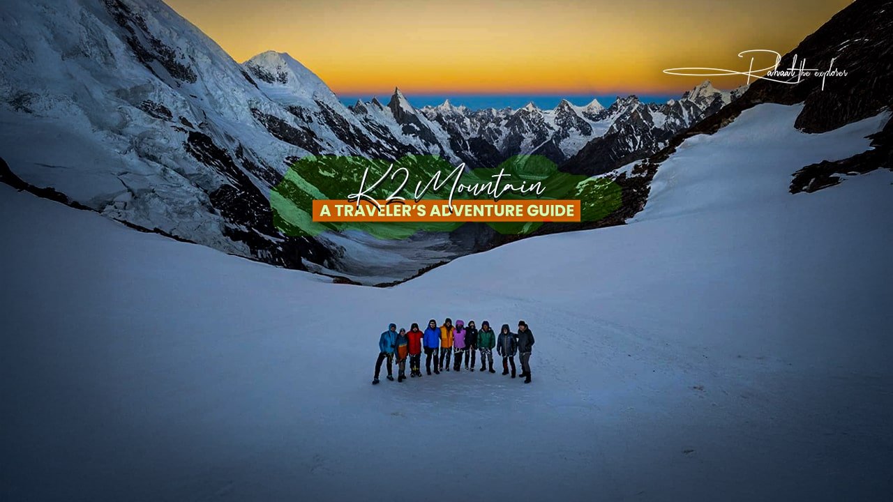 K2 Mountain: A Traveler’s Adventure Guide