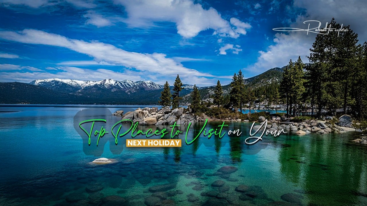 Top Places to Visit on Your Next Holiday