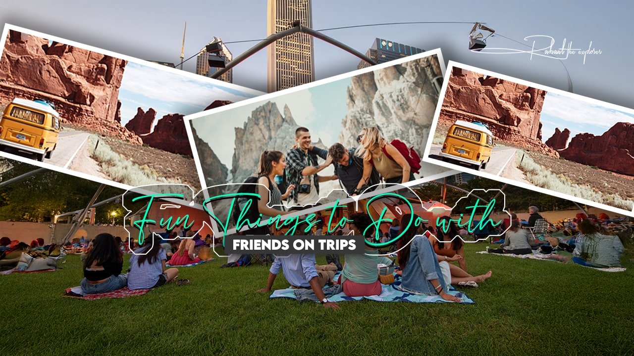 Fun Things to Do with Friends on Trips
