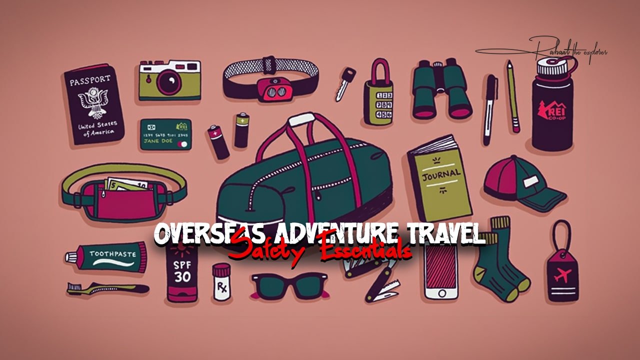 Overseas Adventure Travel Safety Essentials
