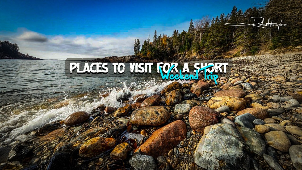 Places to Visit for a Short Weekend Trip