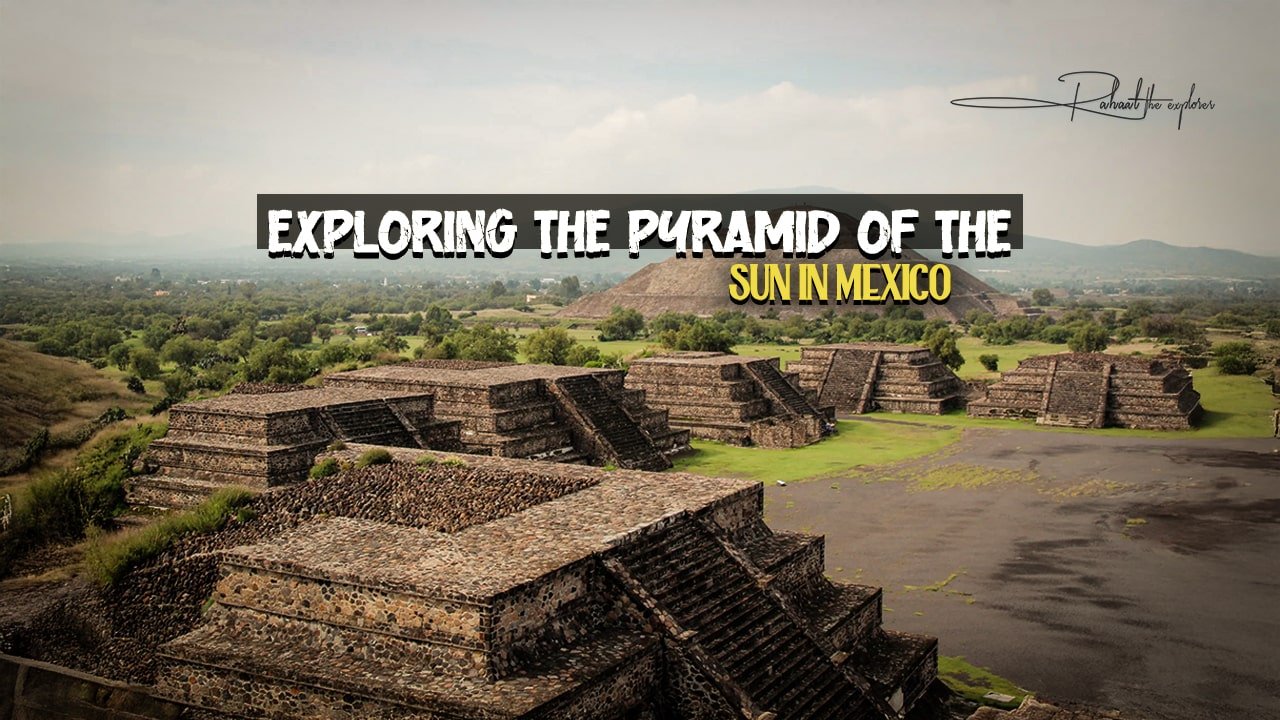Exploring the Pyramid of the Sun in Mexico