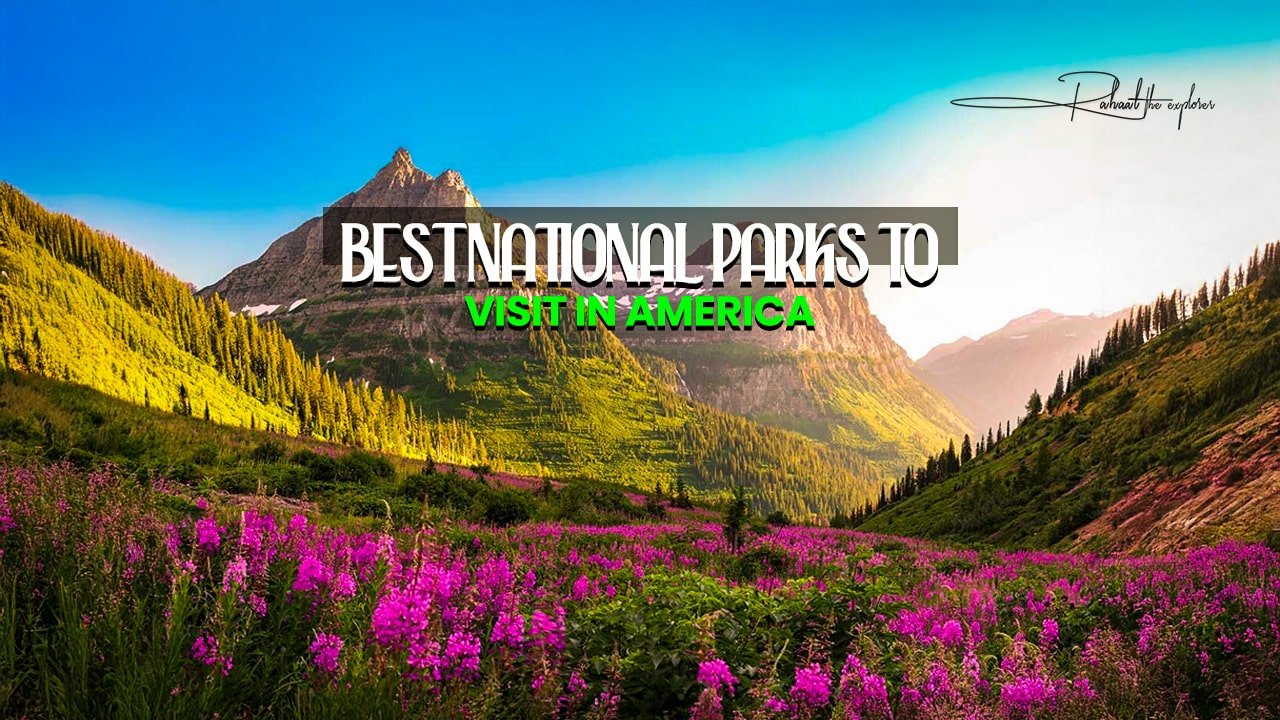 Best National Parks to Visit in America