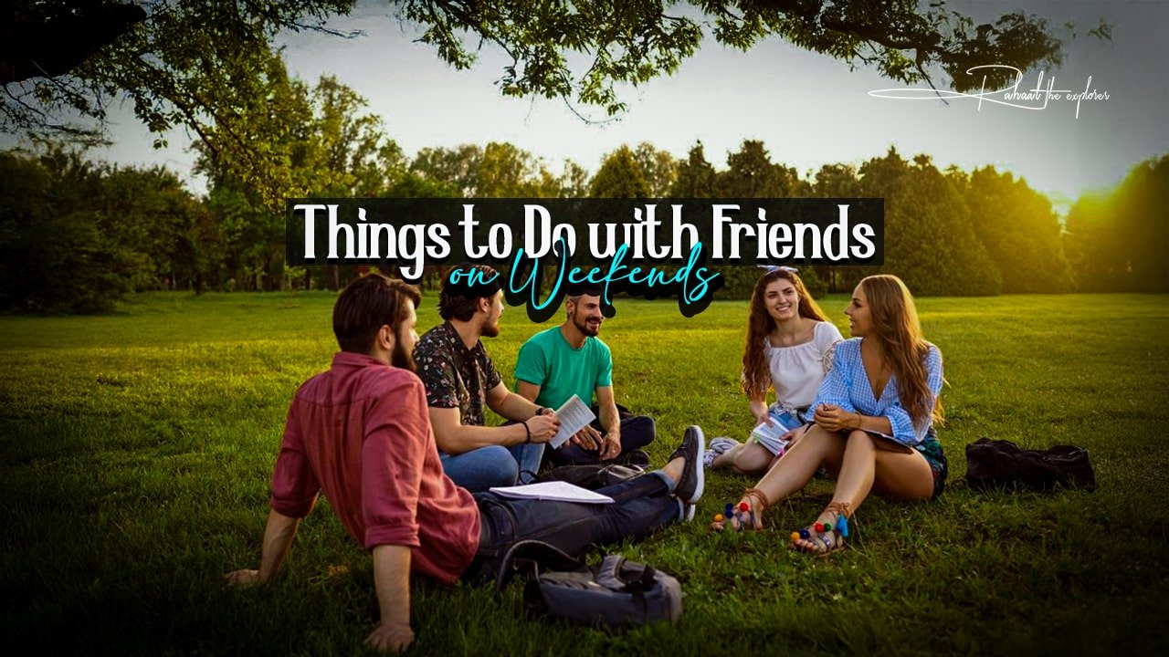 Things to Do with Friends on Weekends