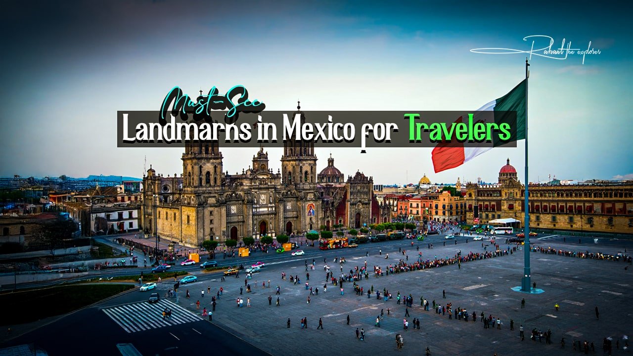 Must-See Landmarks in Mexico for Travelers