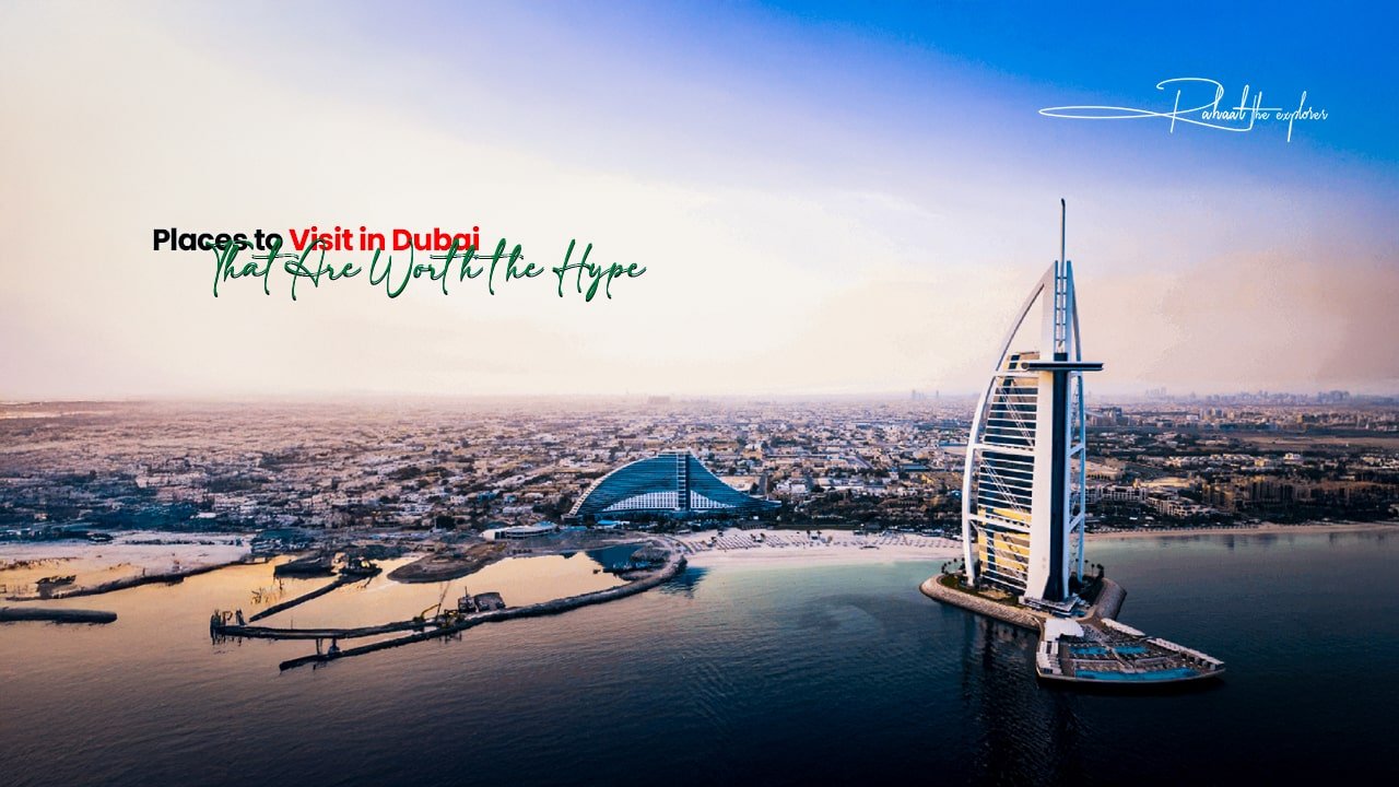 Places to Visit in Dubai That Are Worth the Hype