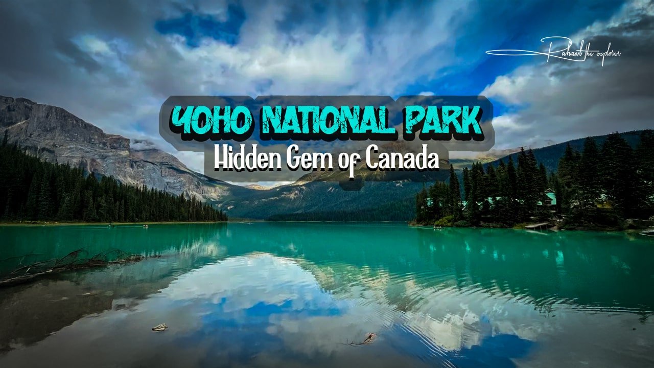Yoho National Park — Hidden Gem of Canada