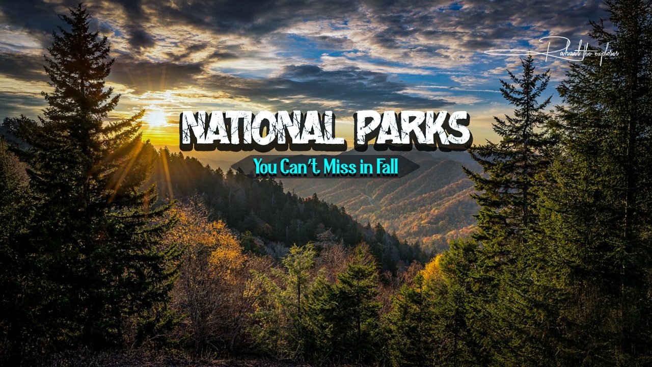 National Parks You Can’t Miss in Fall
