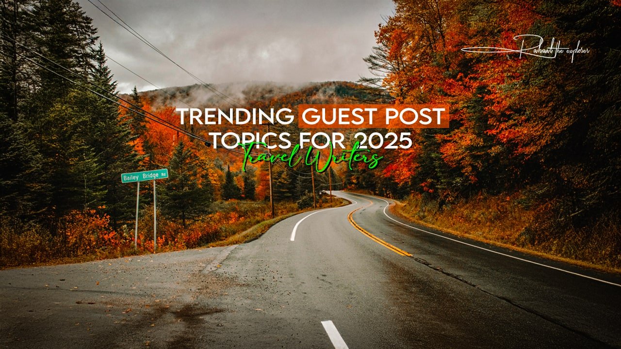 Trending Guest Post Topics for 2025 Travel Writers