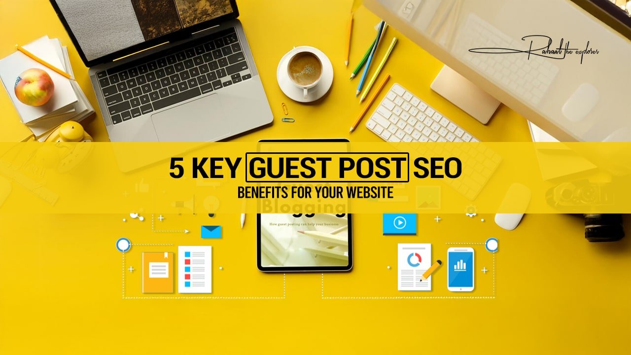5 Key Guest Post SEO Benefits for Your Website