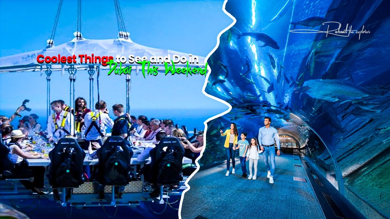 Coolest Things to See and Do in Dubai This Weekend