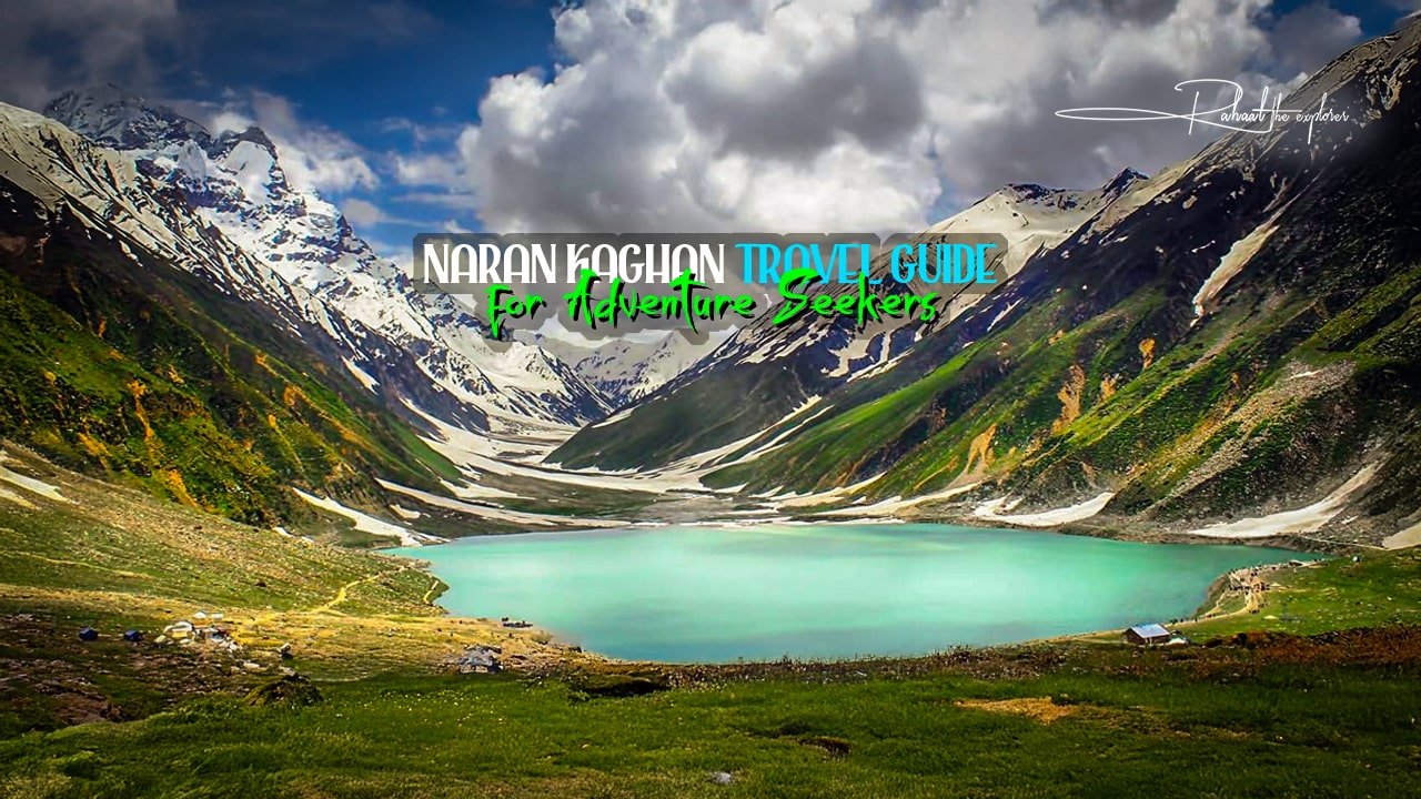Naran Kaghan Travel Guide for Adventure Seekers