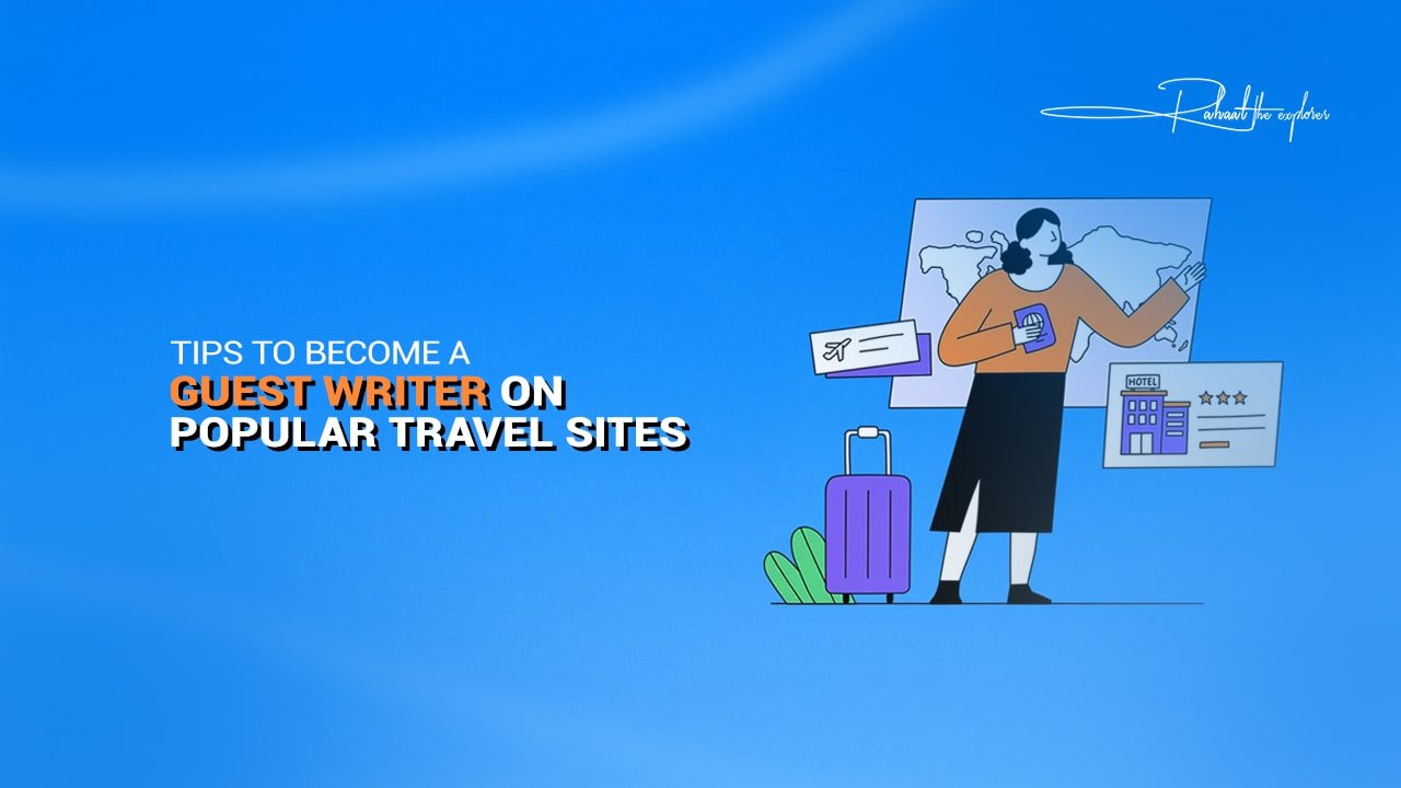Tips to Become a Guest Writer on Popular Travel Sites