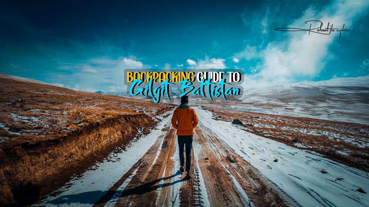 Backpacking Guide to Gilgit Baltistan