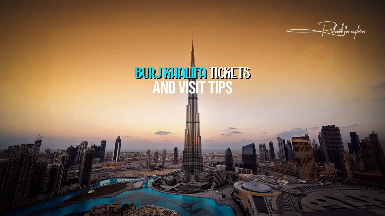 Burj Khalifa Tickets and Visit Tips