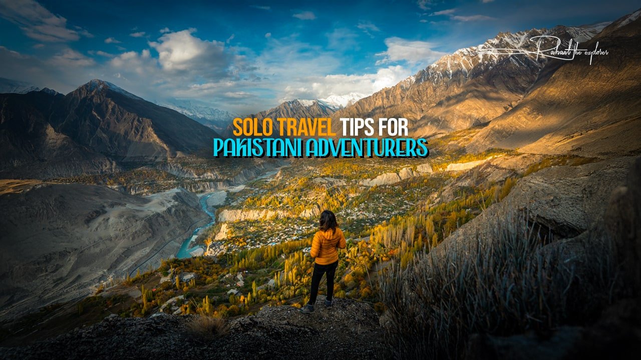 Solo Travel Tips for Pakistani Adventurers