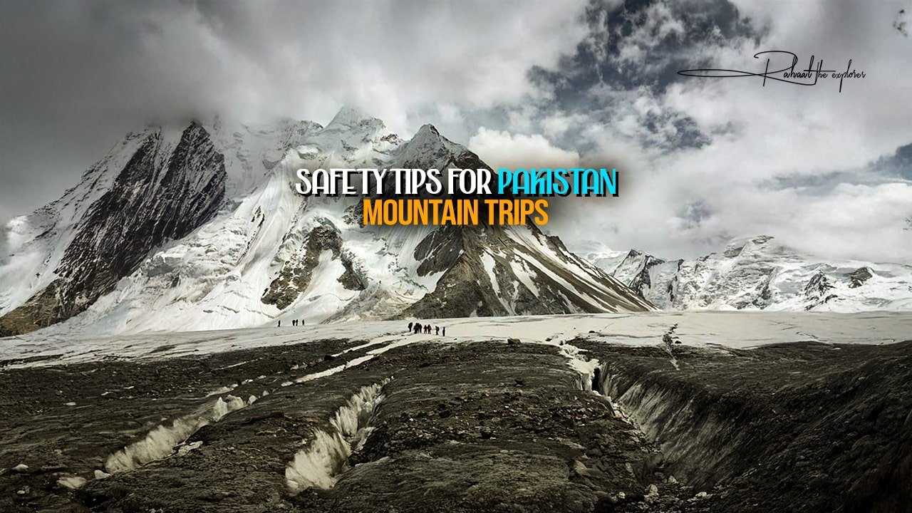 Safety Tips for Pakistan Mountain Trips