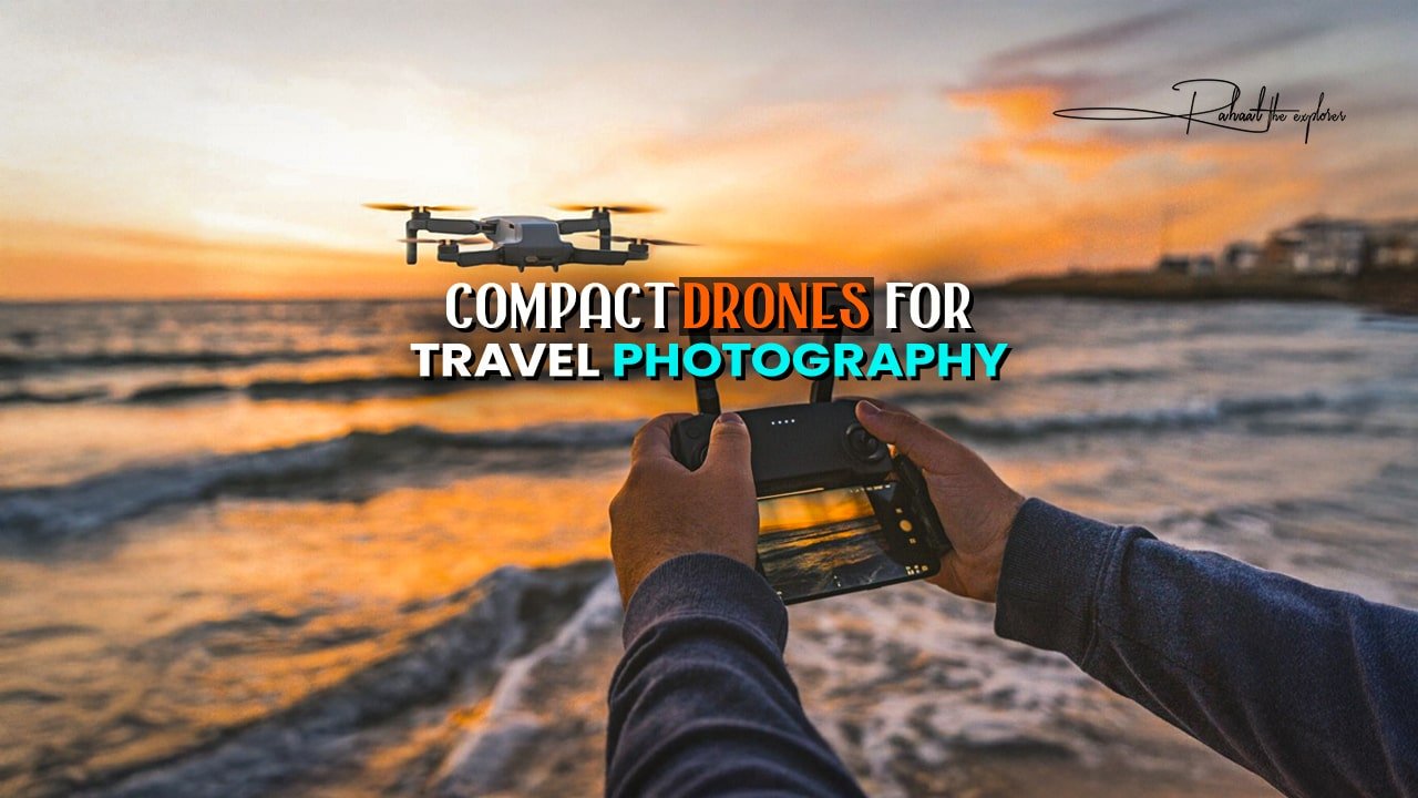Compact Drones for Travel Photography