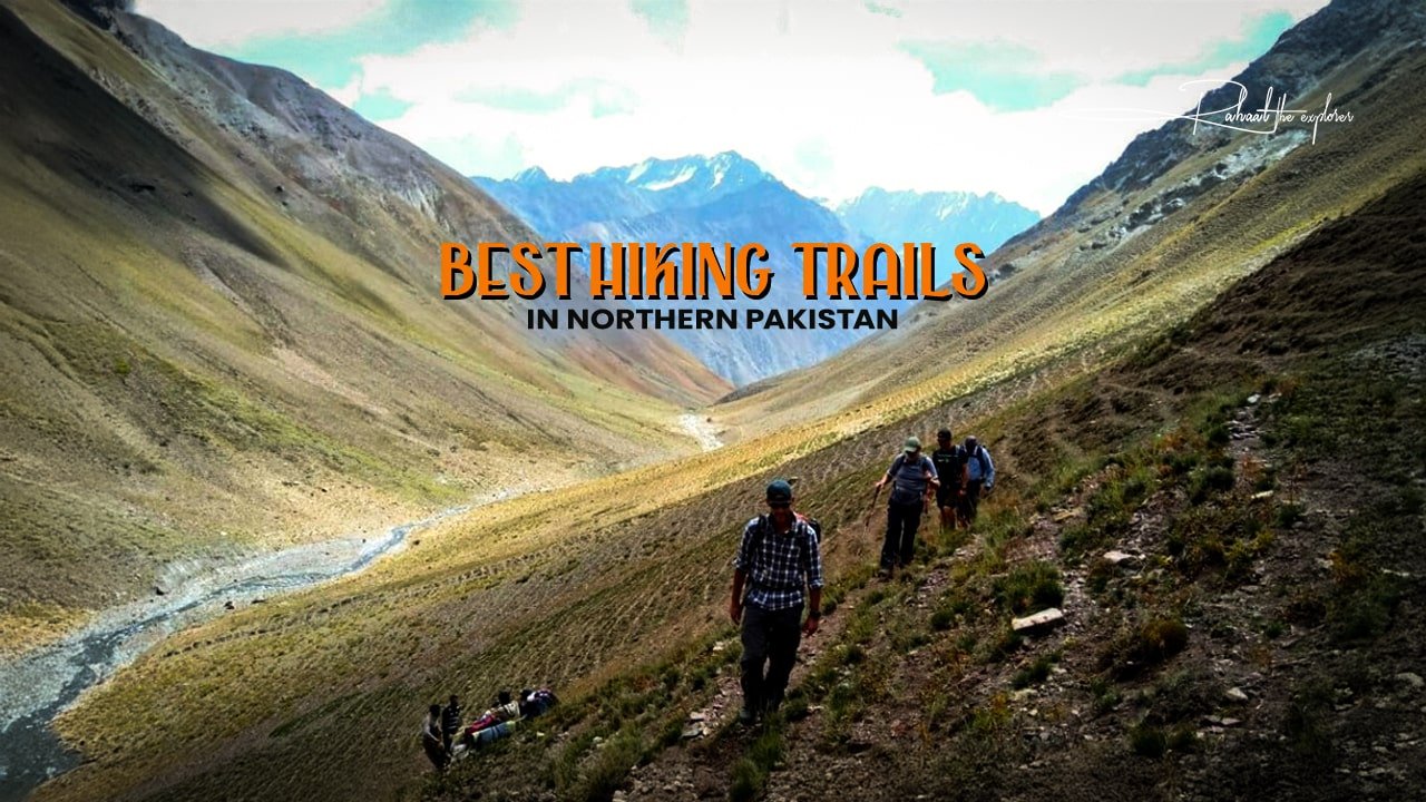 Best Hiking Trails in Northern Pakistan