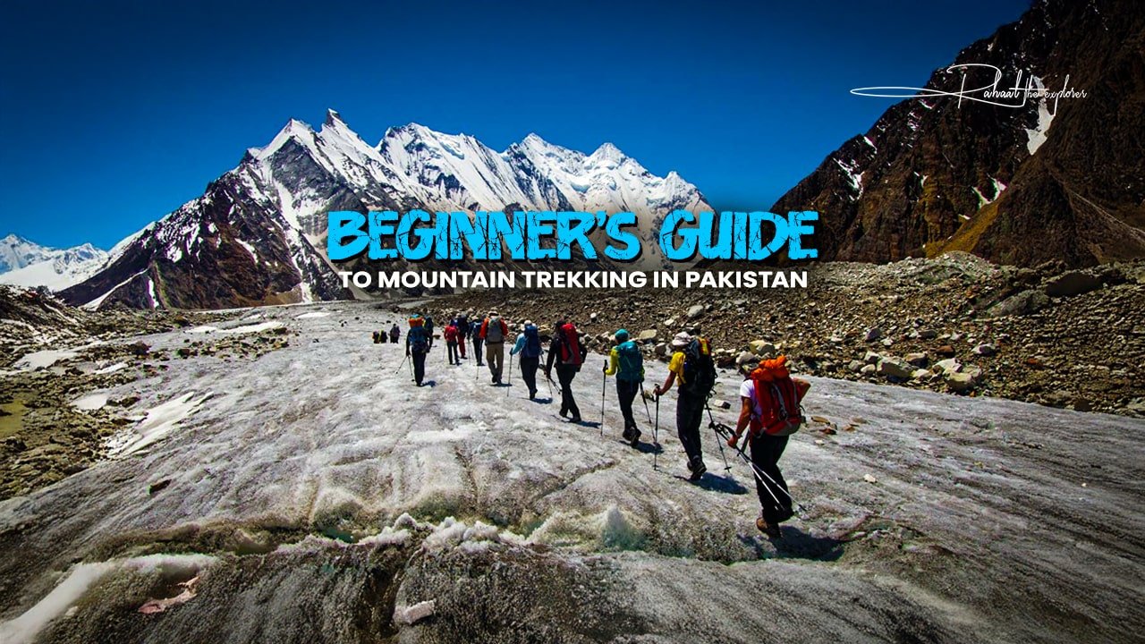 Beginner’s Guide to Mountain Trekking in Pakistan
