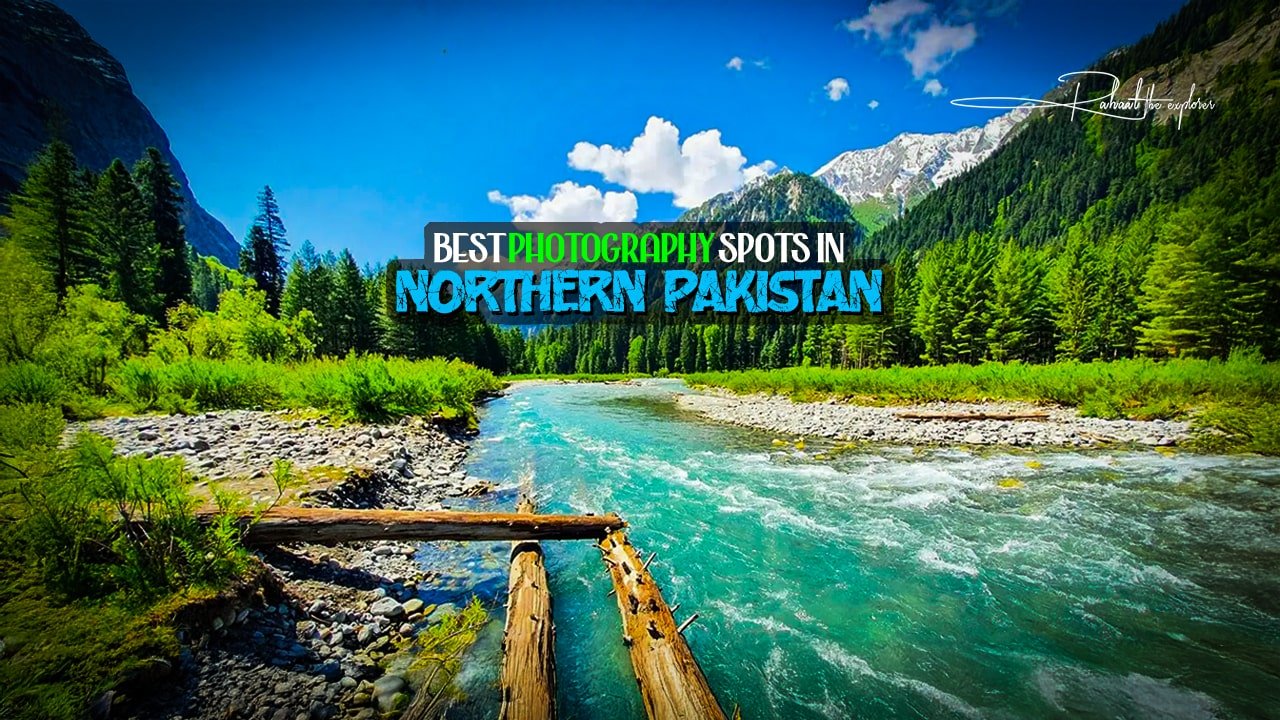 Best Photography Spots in Northern Pakistan