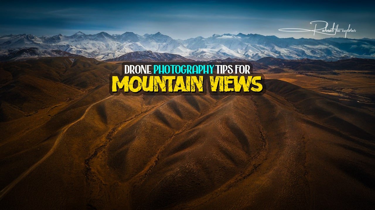 Drone Photography Tips for Mountain Views