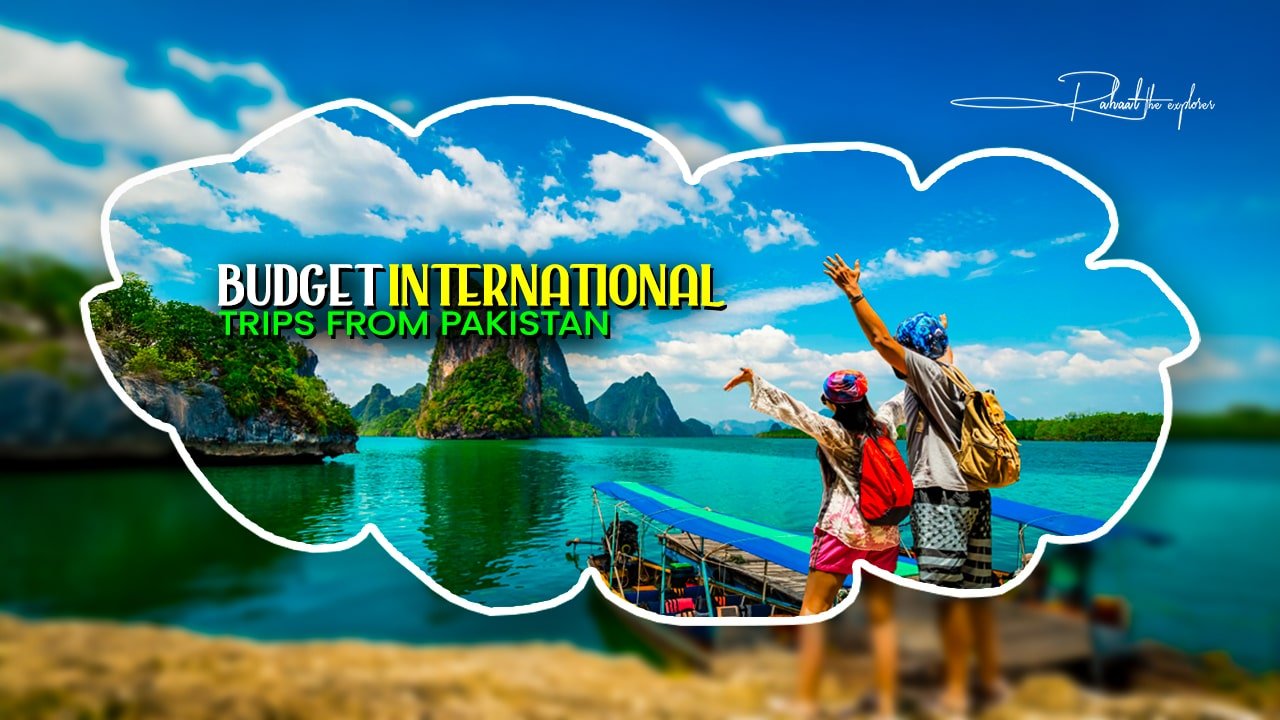 Budget International Trips from Pakistan