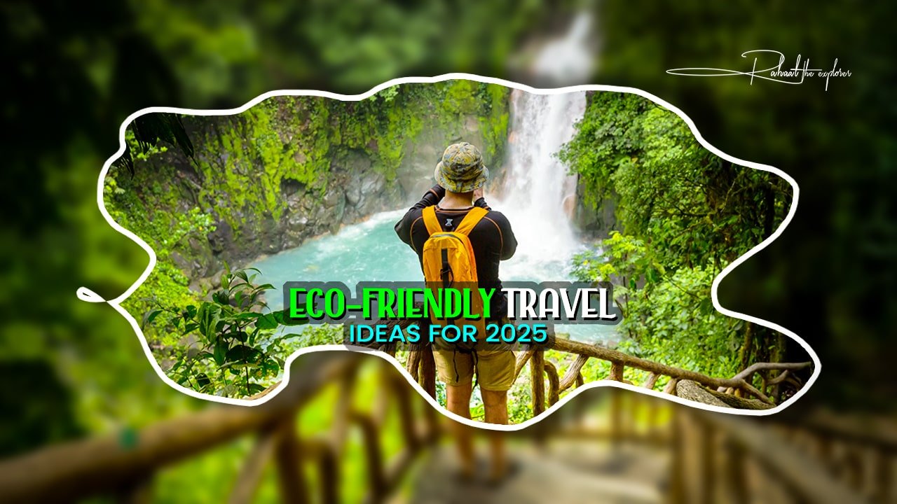 Eco-Friendly Travel Ideas for 2025