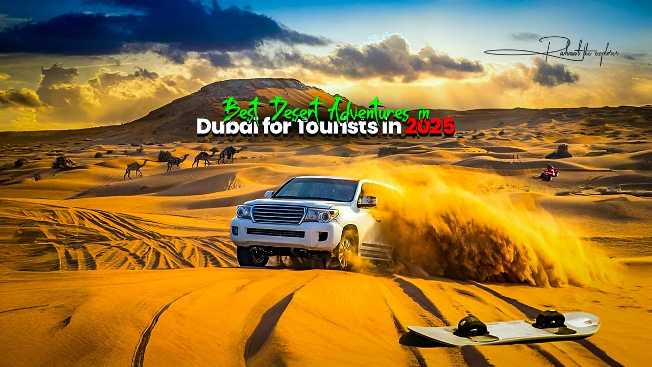 Best Desert Adventures in Dubai for Tourists in 2025