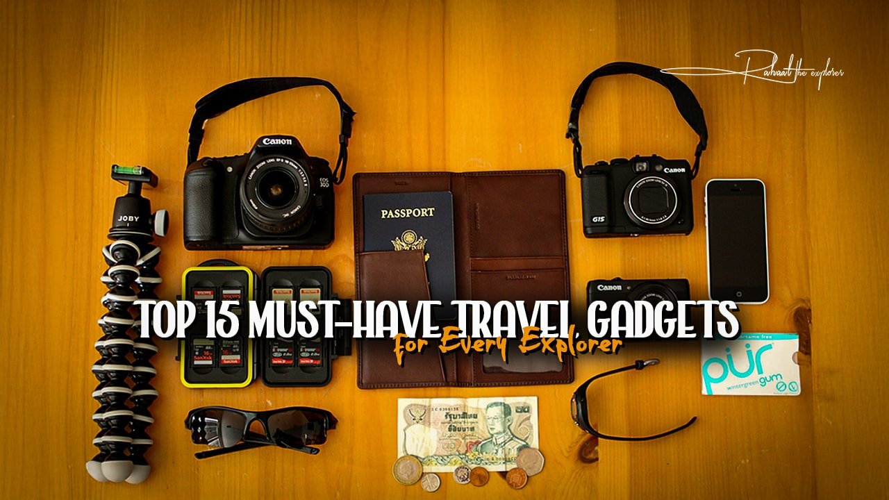 Top 15 Must-Have Travel Gadgets for Every Explorer