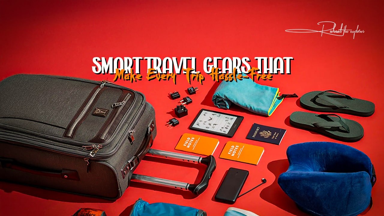 Smart Travel Gears That Make Every Trip Hassle-Free