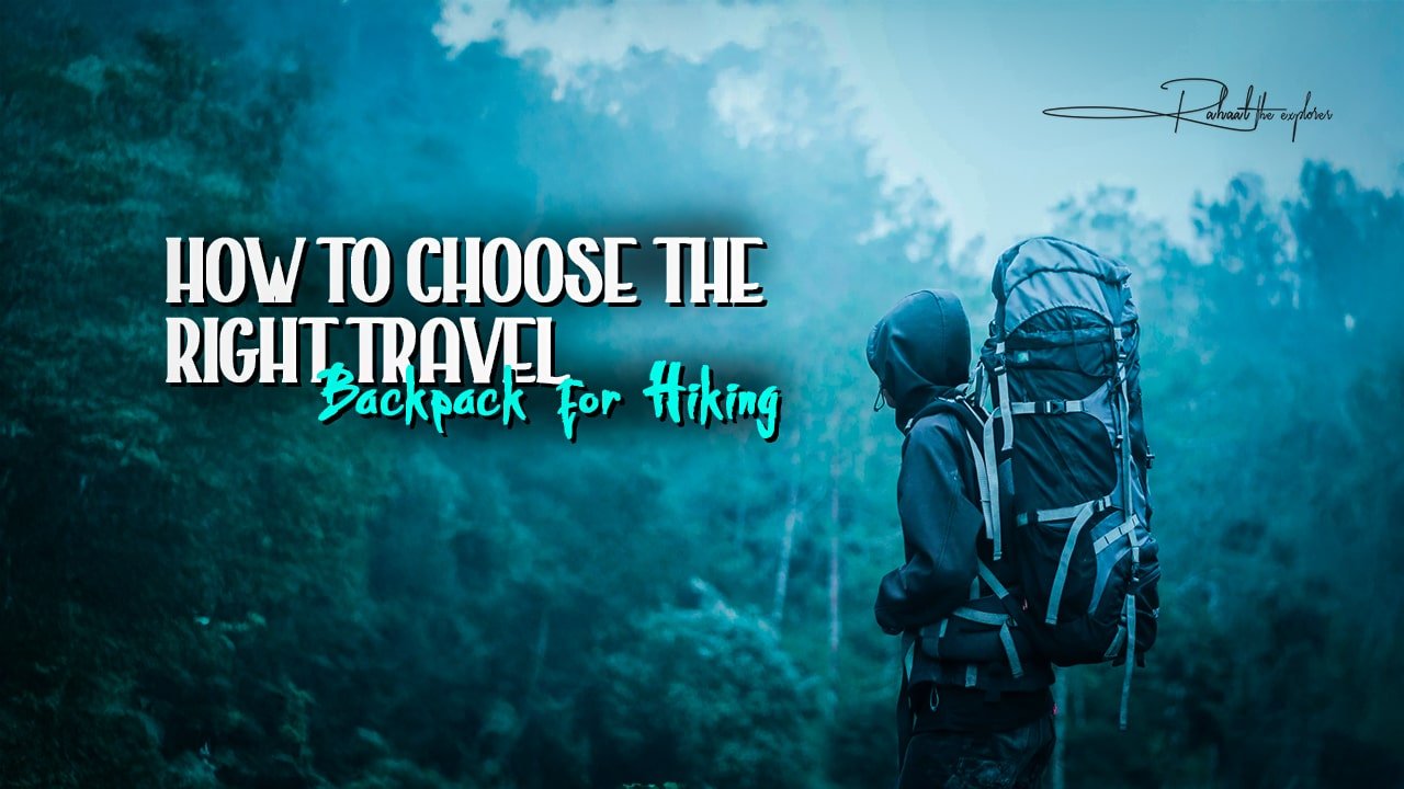 How to Choose the Right Travel Backpack for Hiking
